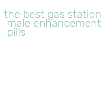 the best gas station male enhancement pills