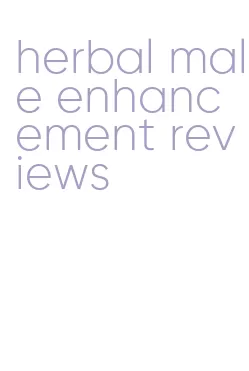herbal male enhancement reviews