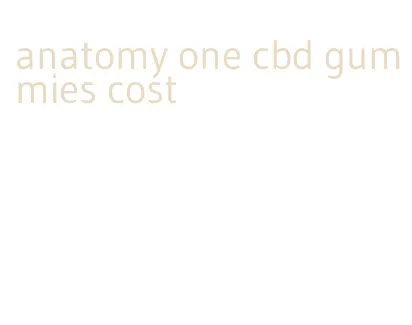 anatomy one cbd gummies cost