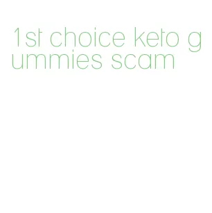 1st choice keto gummies scam