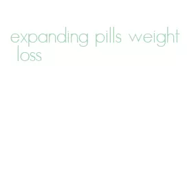 expanding pills weight loss