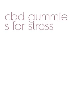 cbd gummies for stress