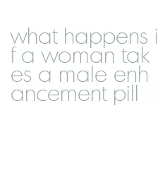 what happens if a woman takes a male enhancement pill