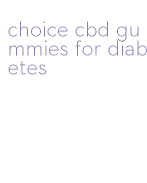 choice cbd gummies for diabetes