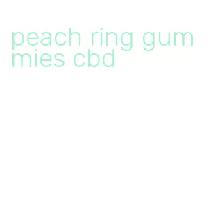 peach ring gummies cbd