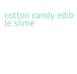 cotton candy edible slime