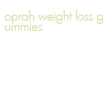 oprah weight loss gummies