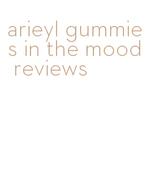 arieyl gummies in the mood reviews