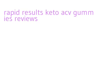 rapid results keto acv gummies reviews