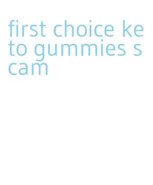 first choice keto gummies scam
