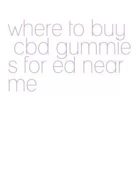 where to buy cbd gummies for ed near me