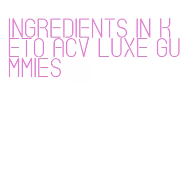 ingredients in keto acv luxe gummies