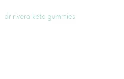 dr rivera keto gummies