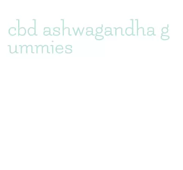cbd ashwagandha gummies