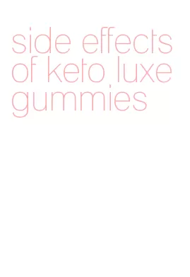 side effects of keto luxe gummies