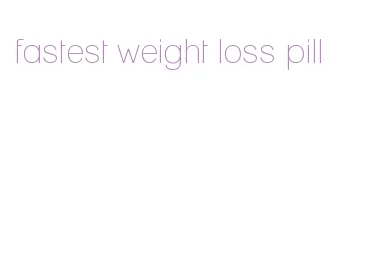fastest weight loss pill
