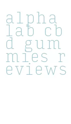 alpha lab cbd gummies reviews