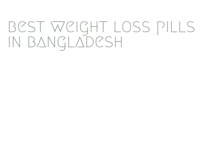 best weight loss pills in bangladesh