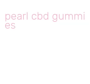 pearl cbd gummies