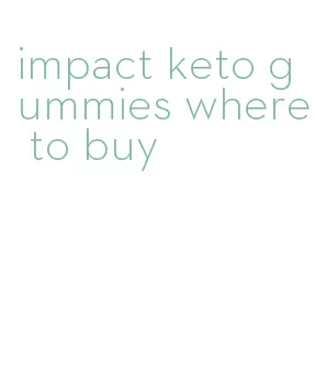impact keto gummies where to buy