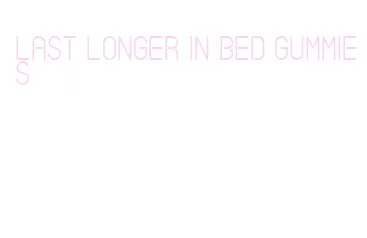 last longer in bed gummies