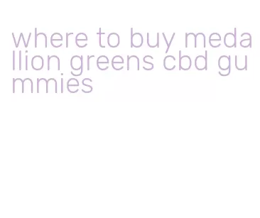 where to buy medallion greens cbd gummies