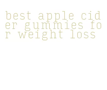 best apple cider gummies for weight loss