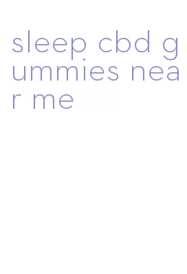 sleep cbd gummies near me