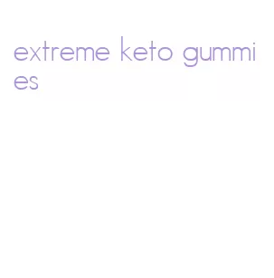 extreme keto gummies