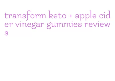 transform keto + apple cider vinegar gummies reviews