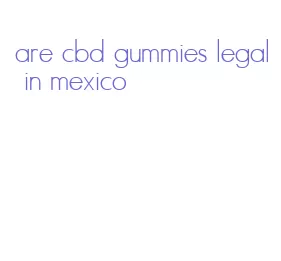 are cbd gummies legal in mexico
