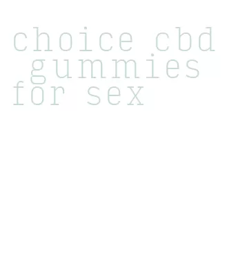 choice cbd gummies for sex