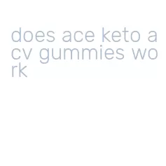 does ace keto acv gummies work