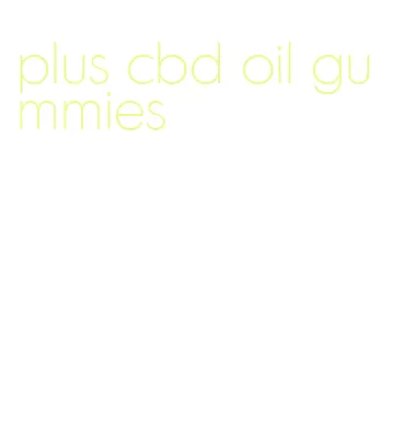 plus cbd oil gummies