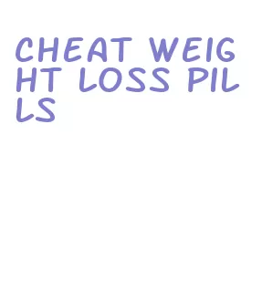 cheat weight loss pills