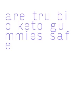 are tru bio keto gummies safe