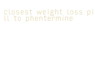 closest weight loss pill to phentermine