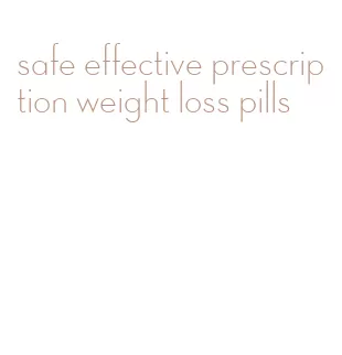 safe effective prescription weight loss pills