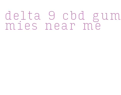 delta 9 cbd gummies near me