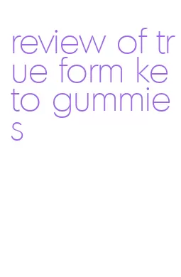 review of true form keto gummies
