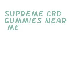 supreme cbd gummies near me