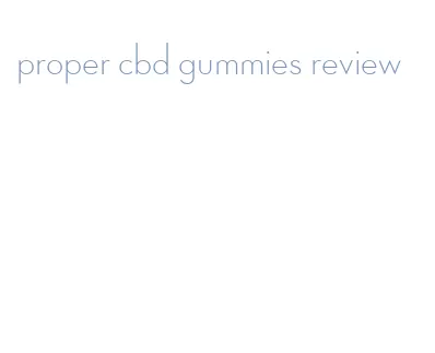 proper cbd gummies review