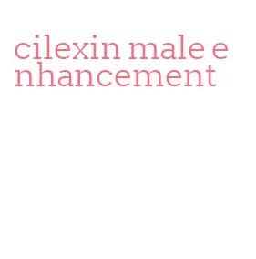 cilexin male enhancement