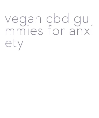 vegan cbd gummies for anxiety