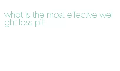 what is the most effective weight loss pill