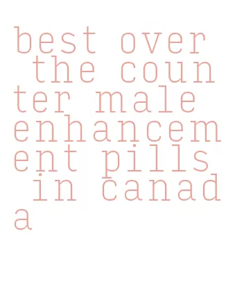 best over the counter male enhancement pills in canada