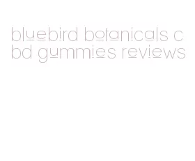 bluebird botanicals cbd gummies reviews