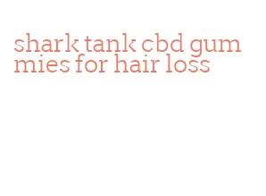 shark tank cbd gummies for hair loss