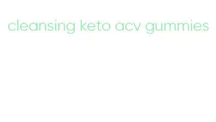 cleansing keto acv gummies