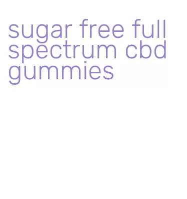 sugar free full spectrum cbd gummies